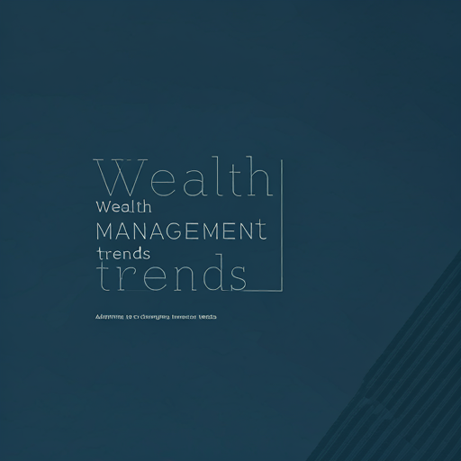 Wealth Management Trends: Adapting to Changing Investor Needs